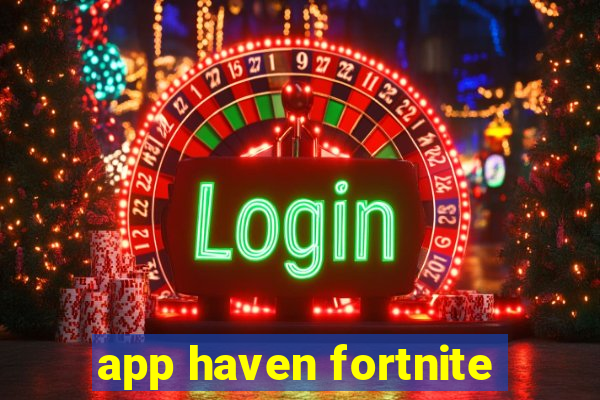 app haven fortnite